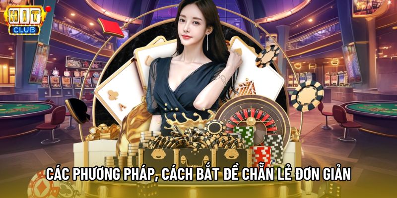 Các phương pháp, cách bắt đề chẵn lẻ đơn giản Các phương pháp, cách bắt đề chẵn lẻ đơn giản