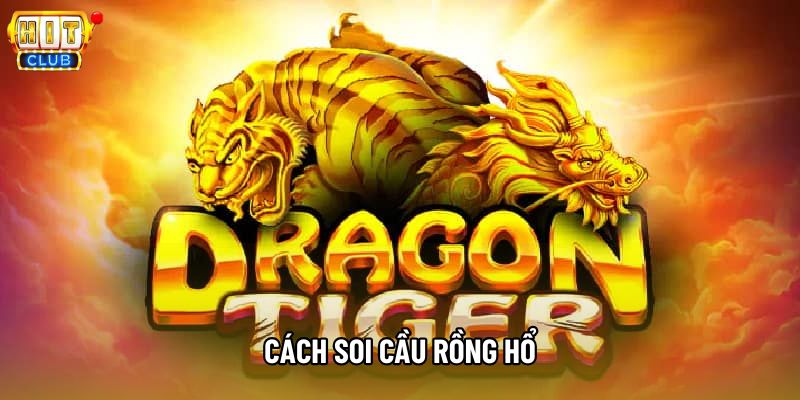Cách Soi Cầu Rồng Hổ: Top 3 Tuyệt Kỹ Dự Đoán Từ Cao Thủ
