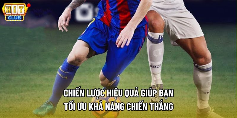 Chiến lược hiệu quả giúp bạn tối ưu khả năng chiến thắng Chiến lược hiệu quả giúp bạn tối ưu khả năng chiến thắng