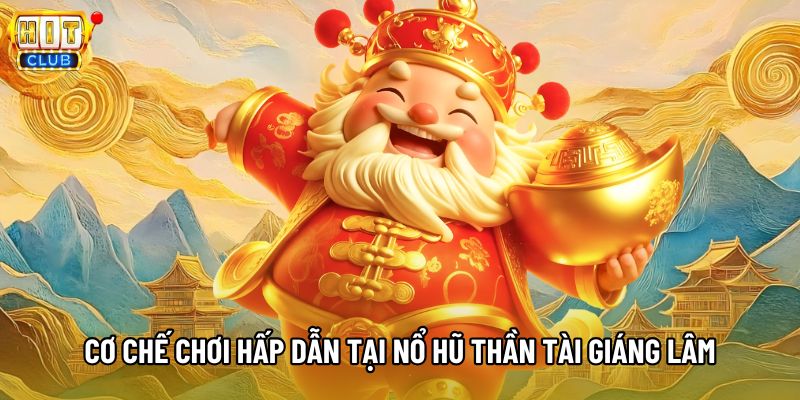 Cơ chế chơi hấp dẫn tại nổ hũ Thần Tài Giáng Lâm Cơ chế chơi hấp dẫn tại nổ hũ Thần Tài Giáng Lâm