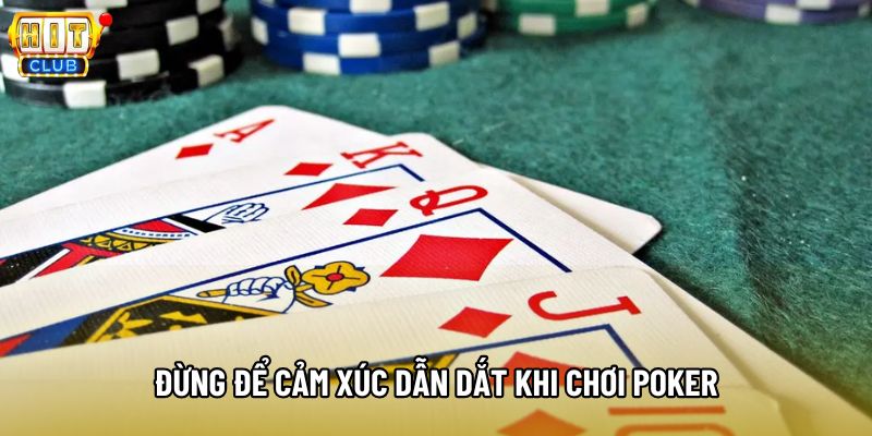 Đừng để cảm xúc dẫn dắt khi chơi poker Đừng để cảm xúc dẫn dắt khi chơi poker