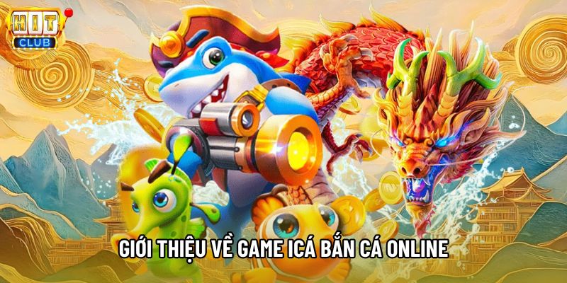 Giới thiệu về game Icá bắn cá online