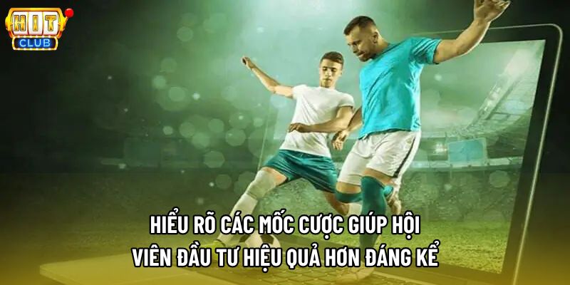 Hiểu rõ các mốc cược giúp hội viên đầu tư hiệu quả hơn đáng kể Hiểu rõ các mốc cược giúp hội viên đầu tư hiệu quả hơn đáng kể