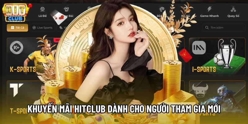 Khuyến mãi Hitclub dành cho người tham gia mới Khuyến mãi Hitclub dành cho người tham gia mới