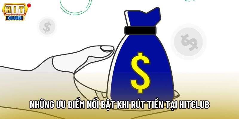 Những ưu điểm nổi bật khi rút tiền tại Hitclub Những ưu điểm nổi bật khi rút tiền tại Hitclub