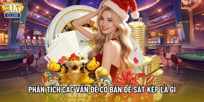 Phân tích các vấn đề cơ bản đề sát kép là gì Phân tích các vấn đề cơ bản đề sát kép là gì