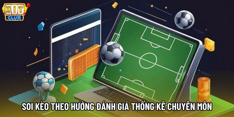 Soi kèo theo hướng đánh giá thống kê chuyên môn Soi kèo theo hướng đánh giá thống kê chuyên môn