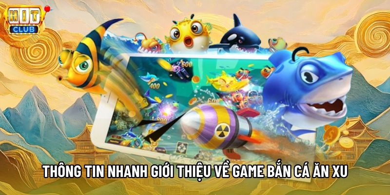 Thông tin nhanh giới thiệu về game bắn cá ăn xu Thông tin nhanh giới thiệu về game bắn cá ăn xu