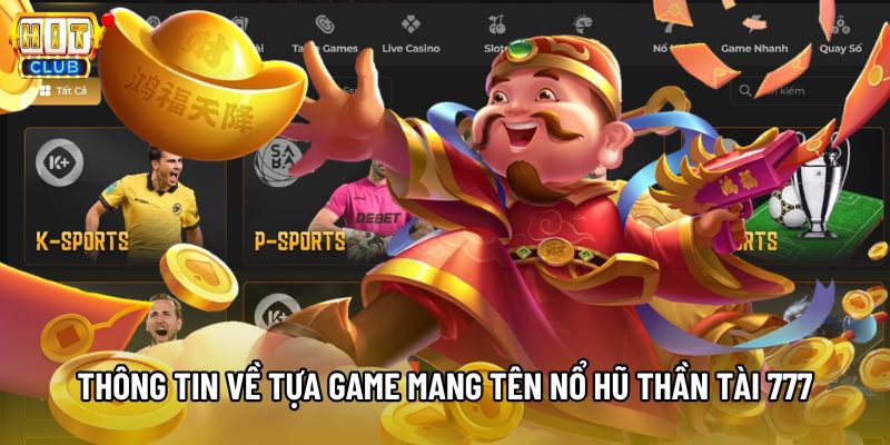 Thông tin về tựa game mang tên Nổ Hũ Thần Tài 777 Thông tin về tựa game mang tên Nổ Hũ Thần Tài 777