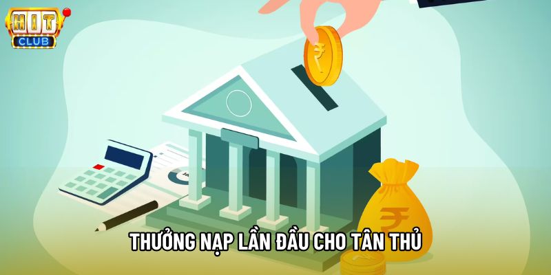 Thưởng nạp lần đầu cho tân thủ tại Hitclub Thưởng nạp lần đầu cho tân thủ tại Hitclub