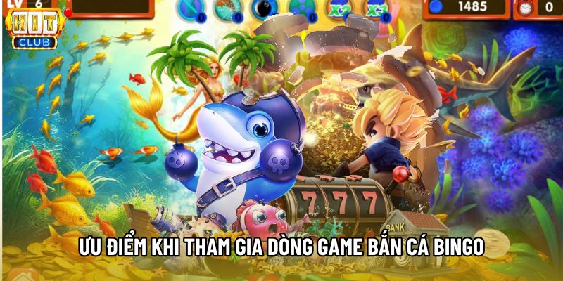 Ưu điểm khi tham gia dòng game bắn cá Bingo Ưu điểm khi tham gia dòng game bắn cá Bingo